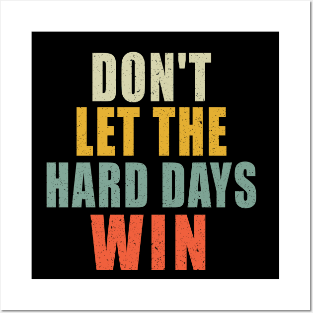 Don't Let The Hard Days Win Wall Art by Bourdia Mohemad